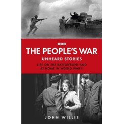 The People’s War: Unheard Voices: Life on the Battlefront and at Home in World War II