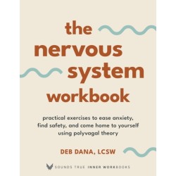 The Nervous System Workbook: Practical Exercises to Ease Anxiety, Find Safety, and Come Home to Yourself Using Polyvagal Theory