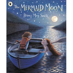 The Mermaid Moon: A charming and magical tale of friendship and adventure from the award-winning Briony May Smith