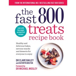 The Fast 800 Treats Recipe Book: Healthy and delicious bakes, savoury snacks and desserts for everyone to enjoy