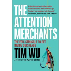 The Attention Merchants: The Epic Struggle to Get Inside Our Heads