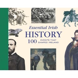 Essential Irish History: 100 Events that Shaped Ireland