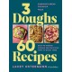 3 Doughs, 60 Recipes: Sandwich Bread, Focaccia, Pizza  – Easy-to-master Doughs and Delicious Ways to Enjoy Them
