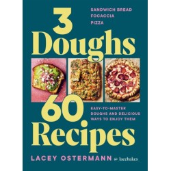3 Doughs, 60 Recipes: Sandwich Bread, Focaccia, Pizza  – Easy-to-master Doughs and Delicious Ways to Enjoy Them