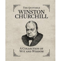 The Quotable Winston Churchill: A Collection of Wit and Wisdom