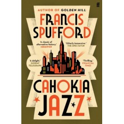 Cahokia Jazz: From the prizewinning author of Golden Hill ‘the best book of the century’ Richard Osman