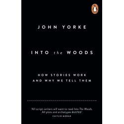Into The Woods: How Stories Work and Why We Tell Them