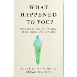 What Happened to You?: Conversations on Trauma, Resilience, and Healing