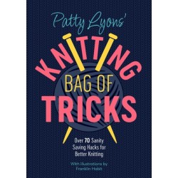 Patty Lyons' Knitting Bag of Tricks: Sanity Saving Tips for Better Knitting