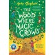 The Wood Where Magic Grows: an enchanting new series from the bestselling author of The Boy Who Grew Dragons