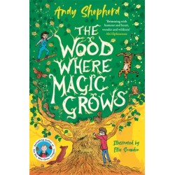 The Wood Where Magic Grows: an enchanting new series from the bestselling author of The Boy Who Grew Dragons