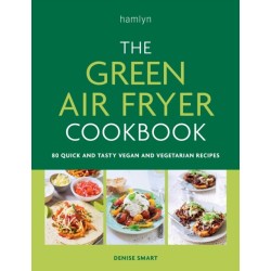 The Green Air Fryer Cookbook: 80 quick and tasty vegan and vegetarian recipes