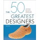 The 50 Greatest Designers: The People Who Have Created Our Environment