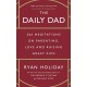 The Daily Dad: 366 Meditations on Parenting, Love and Raising Great Kids