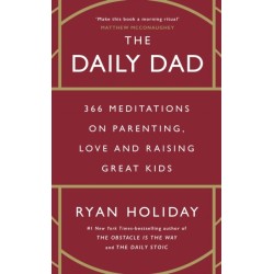 The Daily Dad: 366 Meditations on Parenting, Love and Raising Great Kids