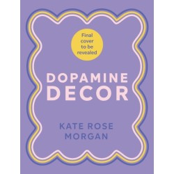Dopamine Decor: Style Your Home With Colour, Joy and Fun