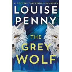 The Grey Wolf: The Three Pines community faces a deadly case in this unforgettable and timely thriller