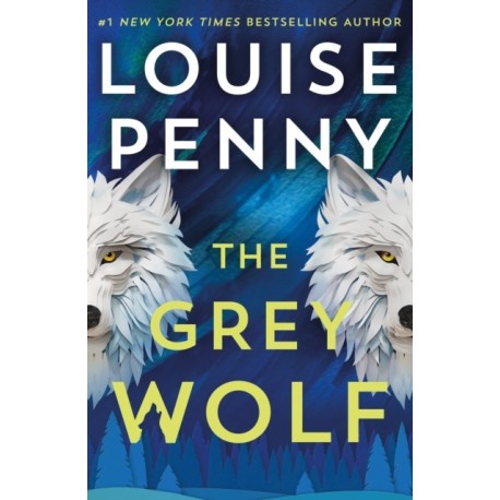 The Grey Wolf: The Three Pines community faces a deadly case in this unforgettable and timely thriller