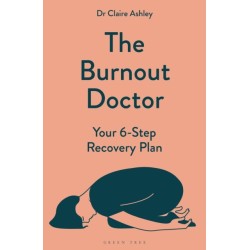 The Burnout Doctor: Your 6-step recovery plan