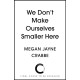 We Don't Make Ourselves Smaller Here: The empowering new book from bestselling author of Body Positive Power
