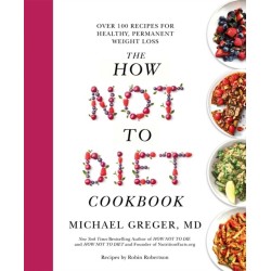 The How Not to Diet Cookbook: Over 100 Recipes for Healthy, Permanent Weight Loss