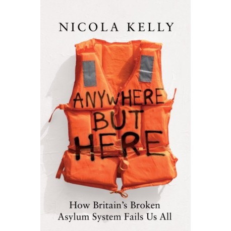 Anywhere But Here: How Britain’s Broken Asylum System Fails Us All