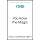 You Have The Magic: Harness the Power of Your Mind to Transform Your Reality