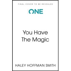 You Have The Magic: Harness the Power of Your Mind to Transform Your Reality