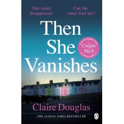 Then She Vanishes: The gripping psychological thriller from the author of THE COUPLE AT NO 9