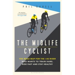 The Midlife Cyclist: The Road Map for the +40 Rider Who Wants to Train Hard, Ride Fast and Stay Healthy