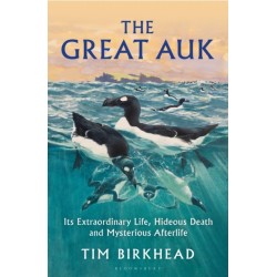 The Great Auk: Its Extraordinary Life, Hideous Death and Mysterious Afterlife - A DAILY TELEGRAPH BOOK OF THE YEAR