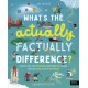 What's the Actually Factually Difference?: How to tell the difference between over 150 things that are similar but different!