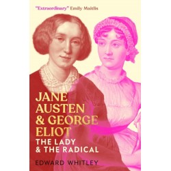 Jane Austen and George Eliot: The Lady and The Radical