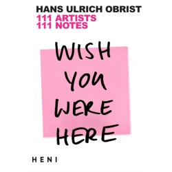 Wish You Were Here: 111 Artists, 111 Notes
