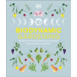 Biodynamic Gardening: Organic Growing Guided by the Moon for Bountiful Harvests