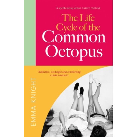 The Life Cycle of the Common Octopus: 'An unputdownable novel about female friendship and the events that shape us' COSMOPOLITAN