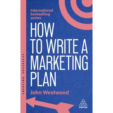 How to Write a Marketing Plan: Define Your Strategy, Plan Effectively and Reach Your Marketing Goals