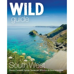 Wild Guide South West: Devon, Cornwall Dorset, Somerset, Wiltshire and Gloucestershire adventure travel guide (second edition)