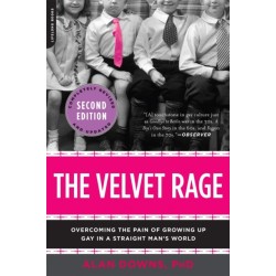 The Velvet Rage: Overcoming the Pain of Growing Up Gay in a Straight Man's World