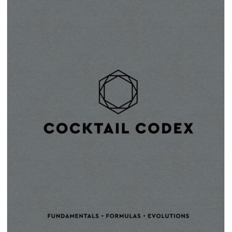 Cocktail Codex: Fundamentals, Formulas, Evolutions