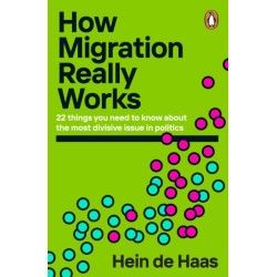 How Migration Really Works: 22 things you need to know about the most divisive issue in politics
