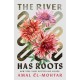 The River Has Roots: The Sweeping, Magical Solo Debut by the Best-Selling Co-Author of THIS IS HOW YOU LOSE THE TIME WAR