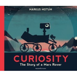 Curiosity: The Story of a Mars Rover: Packed with incredible facts and stunning illustrations, perfect for space fans age 6+