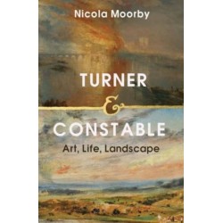 Turner and Constable: Art, Life, Landscape