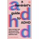 A Feminist's Guide to ADHD: How women can thrive and find focus in a world built for men