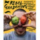 Rebel Gardening: A beginner’s handbook to organic urban gardening