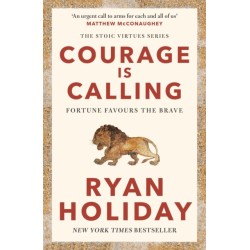 Courage Is Calling: Timeless Stoic values from the multimillion-selling author of THE DAILY STOIC
