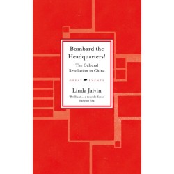 Bombard the Headquarters!: The Cultural Revolution in China