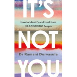 It's Not You: How to Identify and Heal from NARCISSISTIC People