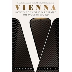 Vienna: How the City of Ideas Created the Modern World